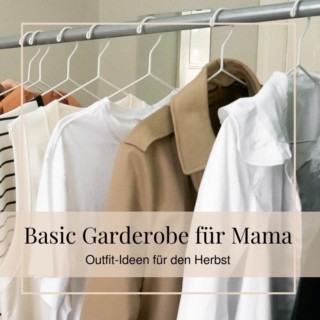 Basic Garderobe für den Mama Alltag. Outfit-Ideen für den Herbst. Basic Garderobe für den Mama Alltag